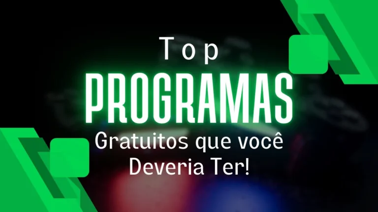 Melhores Programas gratuitos que voce deve ter!