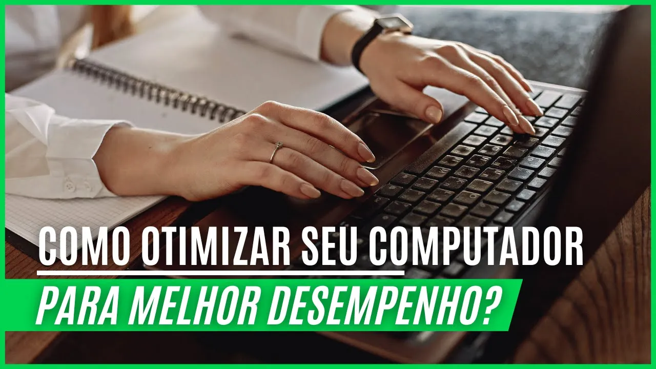 Como Otimizar seu Computador para melhor Desempenho